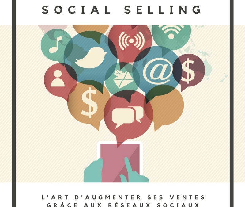 Le « Social Selling » : Nouvelle stratégie de vente pour attirer de nouveaux prospects